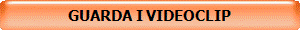 GUARDA I VIDEOCLIP